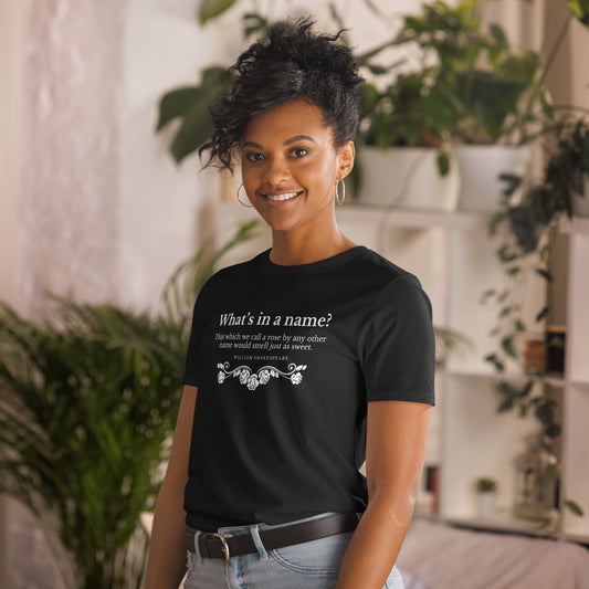 What's in a Name? Shakespeare, Romeo and Juliet; Short-Sleeve Unisex T-Shirt