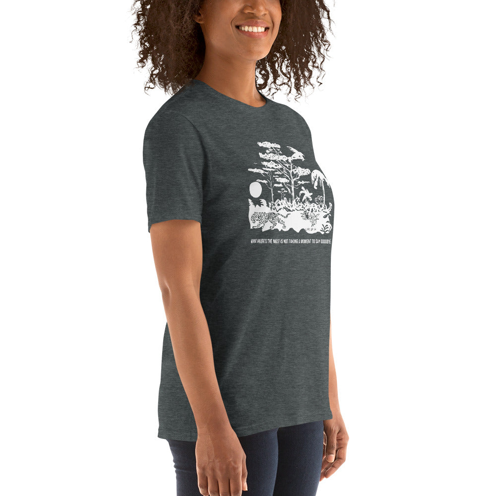 What Hurts the Most is not Taking a Moment to say Goodbye Short-Sleeve Unisex T-Shirt