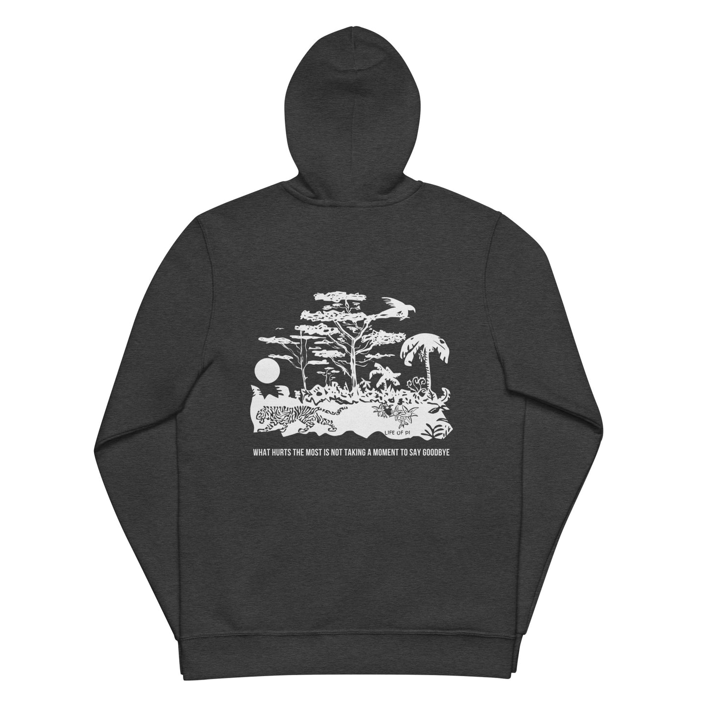 What Hurts the Most Is Not Taking a Moment to Say Goodbye Unisex basic zip hoodie, Life of Pi Quote