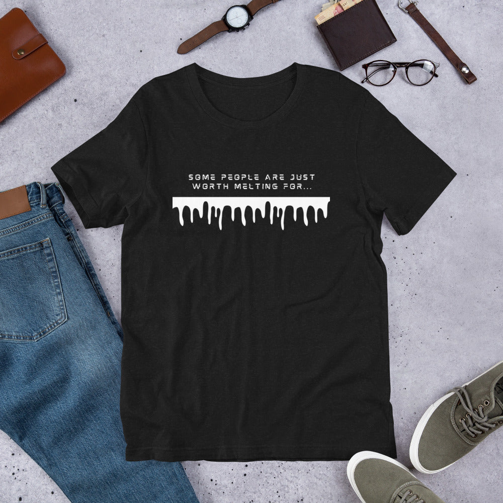 Some People Are Just Worth Melting For Unisex t-shirt