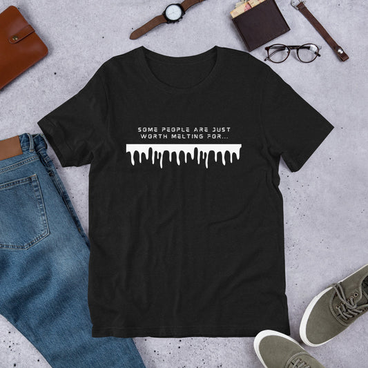 Some People Are Just Worth Melting For Unisex t-shirt
