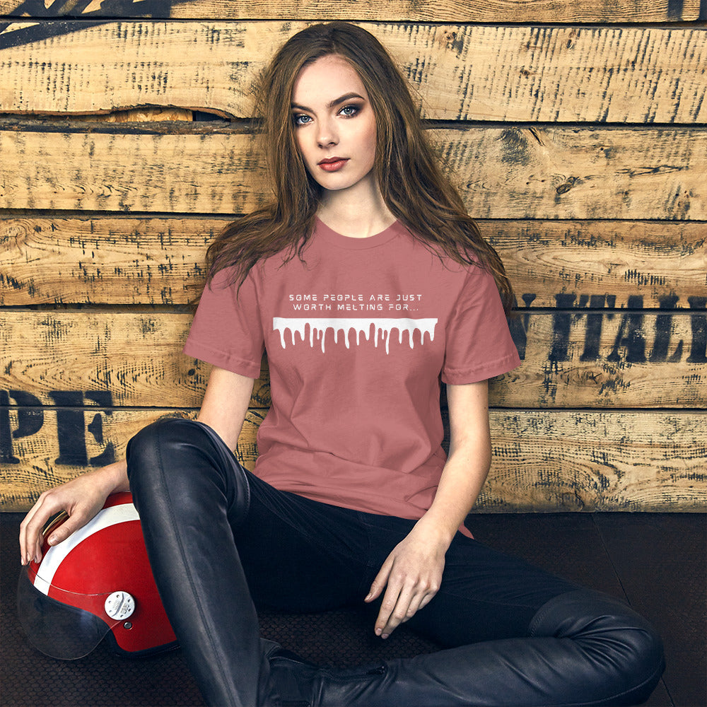 Some People Are Just Worth Melting For Unisex t-shirt