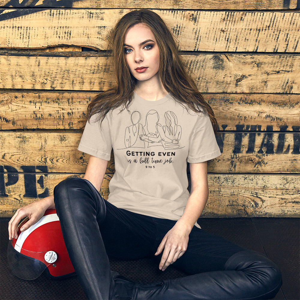 9 to 5 Unisex t-shirt, Getting Even is a Full-Time Job