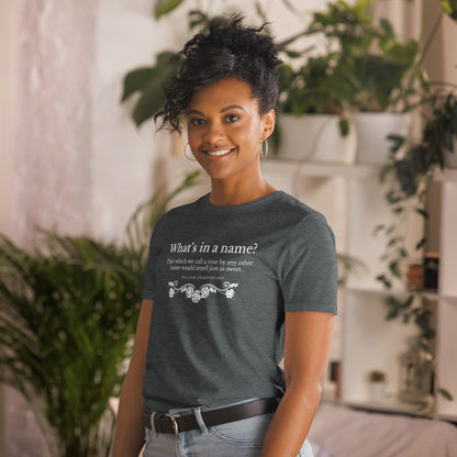 What's in a Name? Shakespeare, Romeo and Juliet; Short-Sleeve Unisex T-Shirt