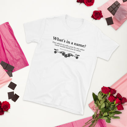 What's in a Name? Shakespeare, Romeo and Juliet; Short-Sleeve Unisex T-Shirt