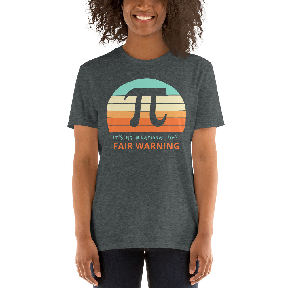 Fair Warning It's My Irrational Day Short-Sleeve Unisex T-Shirt, Funny T-Shirt, PI Day,