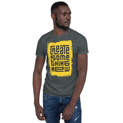 Create Something New Short-Sleeve Unisex T-Shirt, Inspirational Message