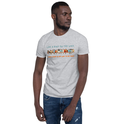A Bird on the Wire Short-Sleeve Unisex T-Shirt, Like a Bird on the Wire I have Tried in My Way to Be Free