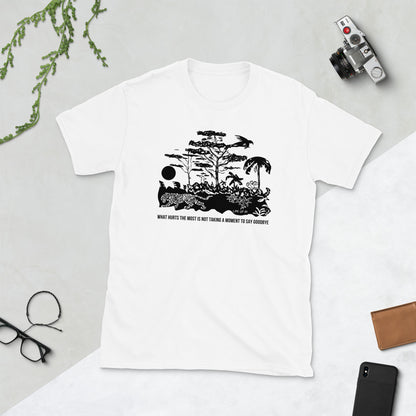 What Hurts the Most is not Taking a Moment to say Goodbye Short-Sleeve Unisex T-Shirt