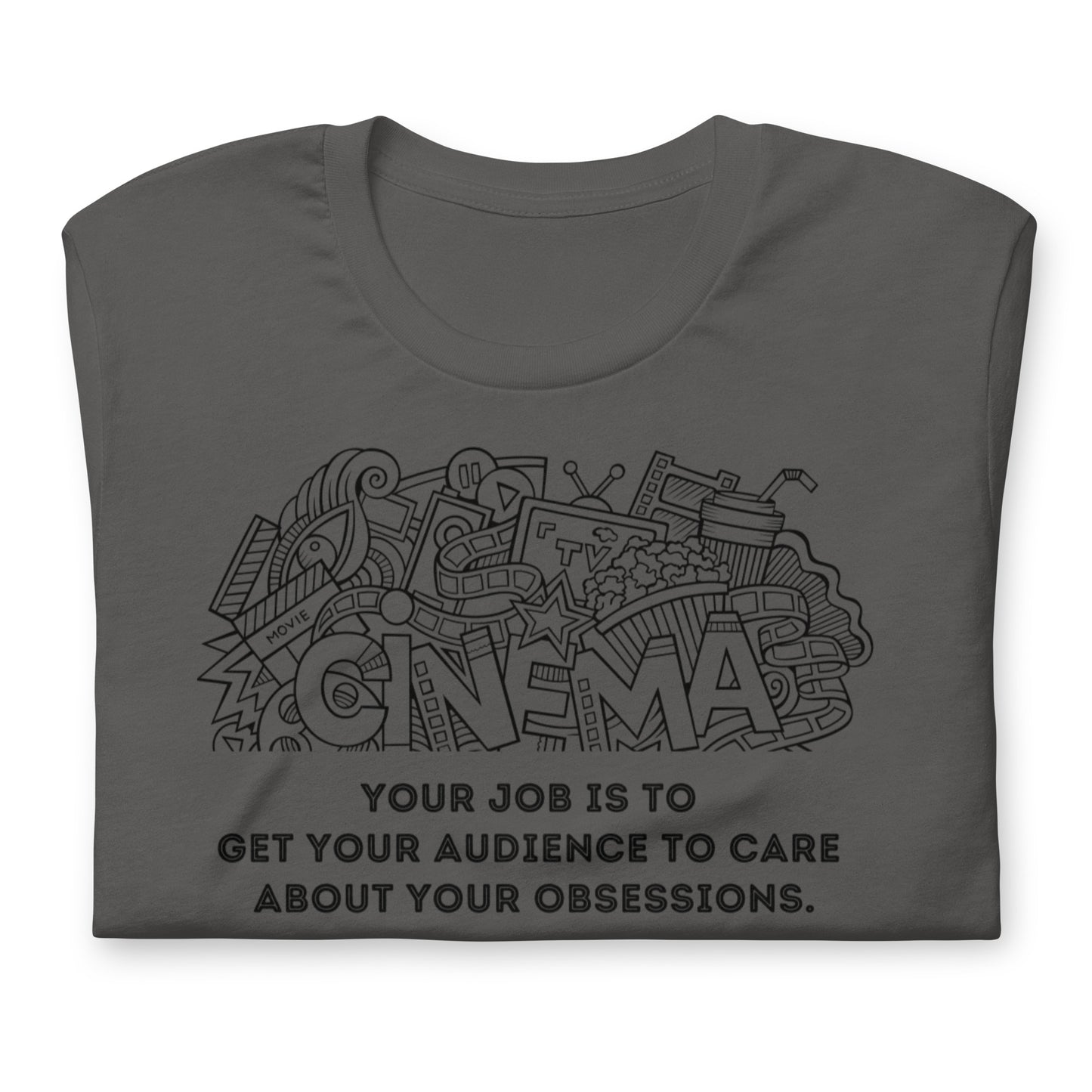 Your Job Is to Get Your Audience to Care About Your Obsessions, Quote Unisex t-shirt