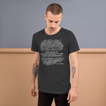 Your Job Is to Get Your Audience to Care About Your Obsessions, Quote Unisex t-shirt