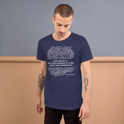 Your Job Is to Get Your Audience to Care About Your Obsessions, Quote Unisex t-shirt
