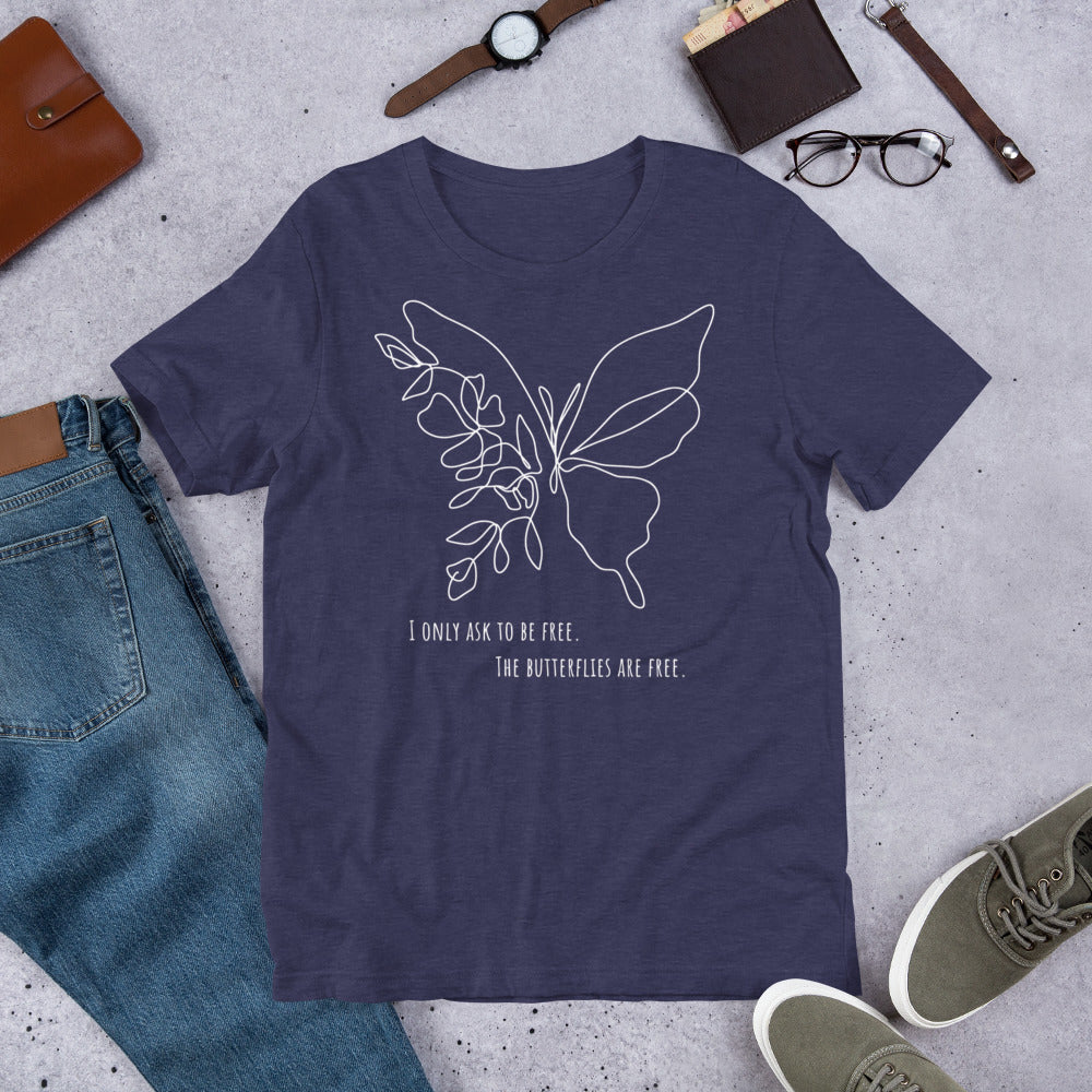 I Only Ask to Be Free. The Butterflies Are Free Unisex T-shirt, 1972 Movie Butterflies Are Free Inspired, Charles Dickens Quote, Motivational Quote